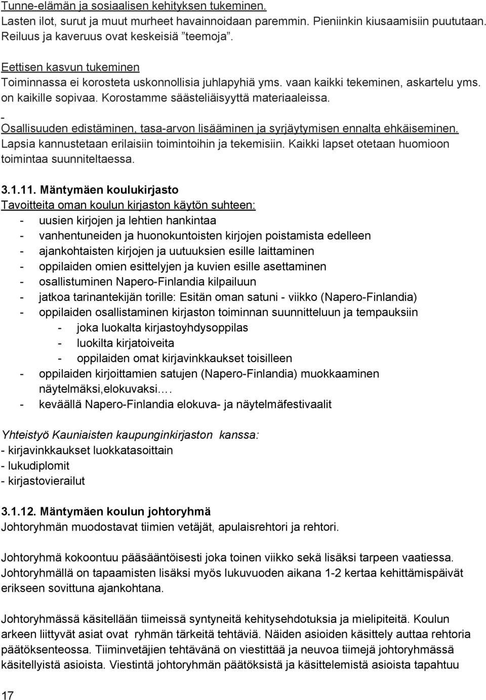 Osallisuuden edistäminen, tasa-arvon lisääminen ja syrjäytymisen ennalta ehkäiseminen. Lapsia kannustetaan erilaisiin toimintoihin ja tekemisiin.