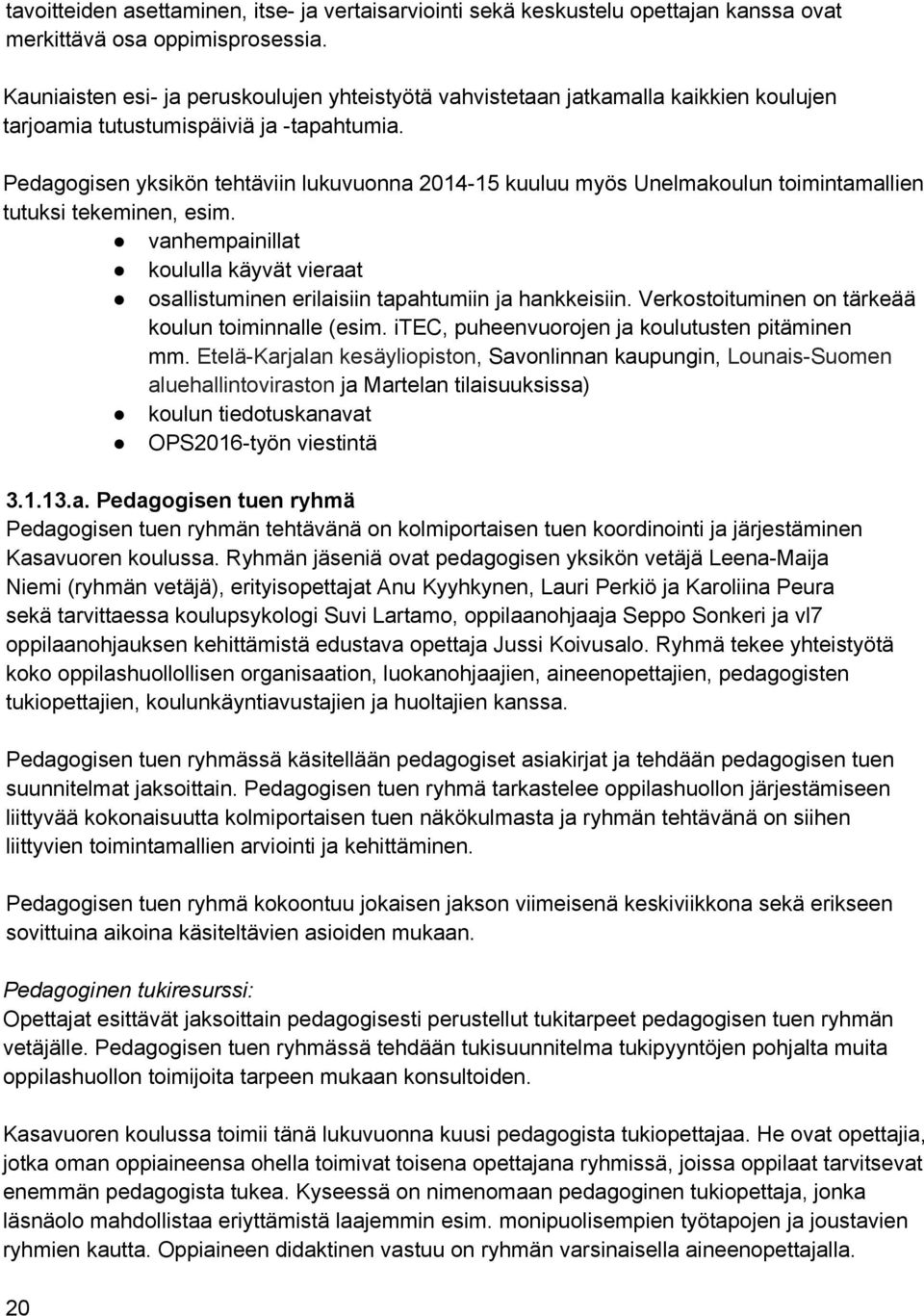 Pedagogisen yksikön tehtäviin lukuvuonna 2014-15 kuuluu myös Unelmakoulun toimintamallien tutuksi tekeminen, esim.