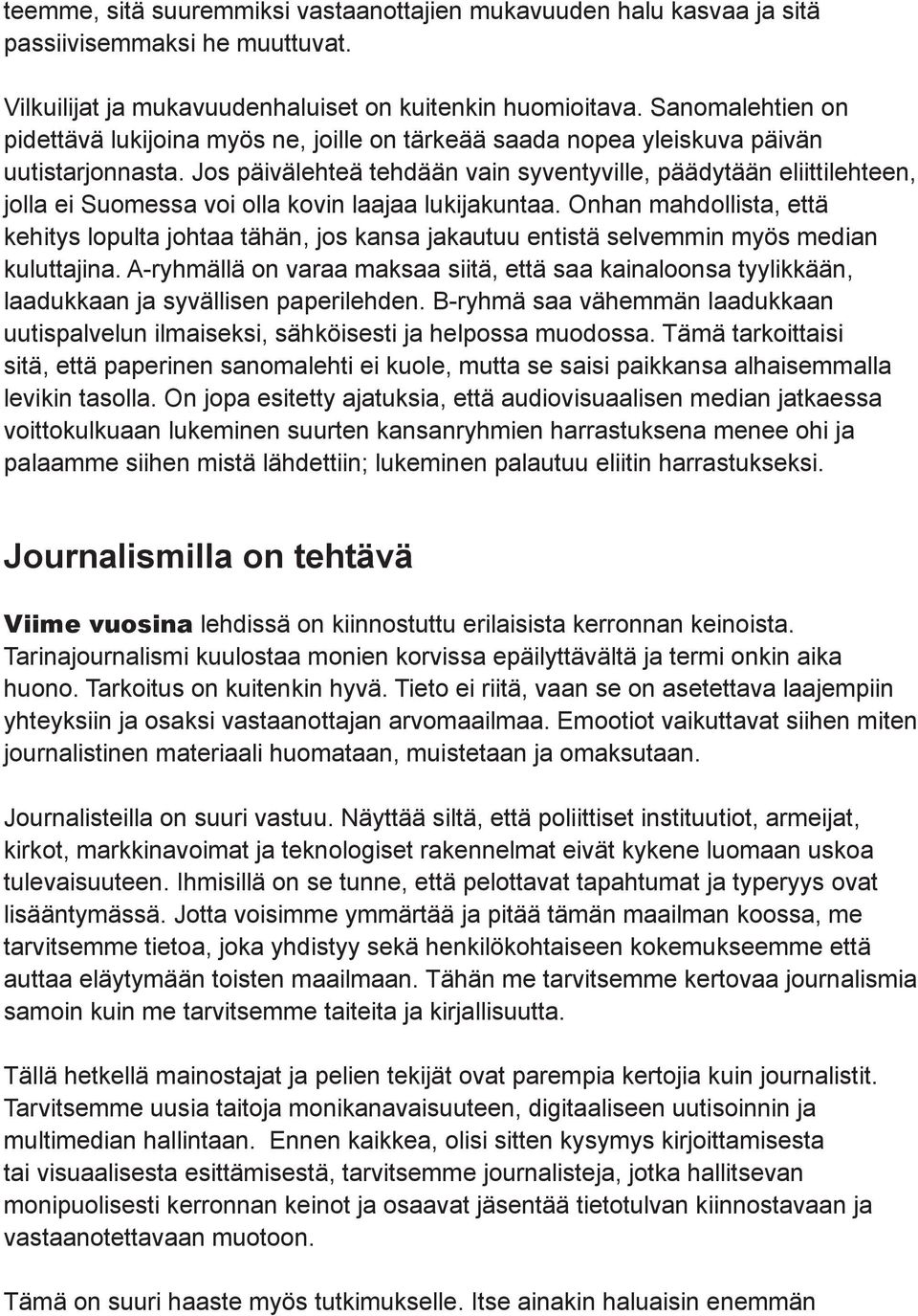 Jos päivälehteä tehdään vain syventyville, päädytään eliittilehteen, jolla ei Suomessa voi olla kovin laajaa lukijakuntaa.