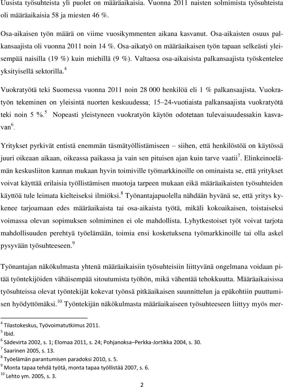 Valtaosa osa-aikaisista palkansaajista työskentelee yksityisellä sektorilla. 4 Vuokratyötä teki Suomessa vuonna 2011 noin 28 000 henkilöä eli 1 % palkansaajista.