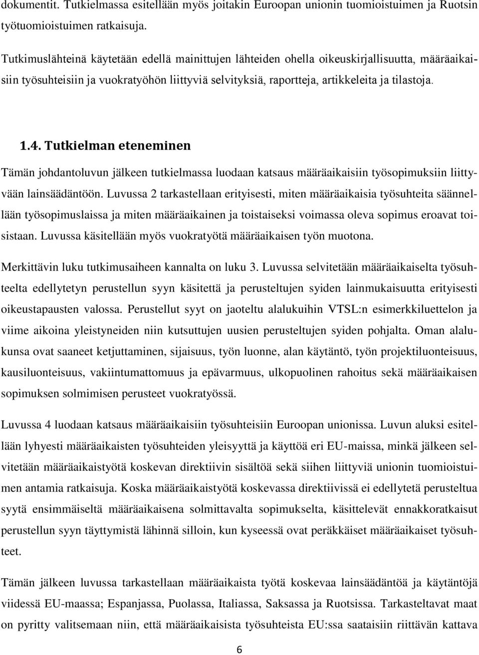 Tutkielman eteneminen Tämän johdantoluvun jälkeen tutkielmassa luodaan katsaus määräaikaisiin työsopimuksiin liittyvään lainsäädäntöön.