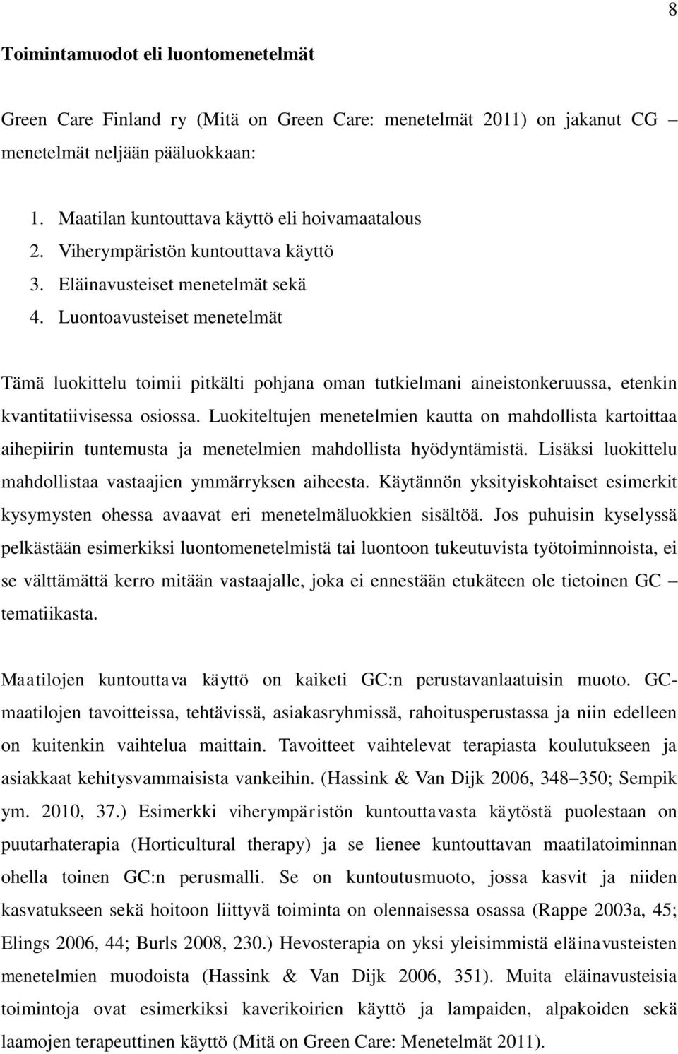 Luontoavusteiset menetelmät Tämä luokittelu toimii pitkälti pohjana oman tutkielmani aineistonkeruussa, etenkin kvantitatiivisessa osiossa.