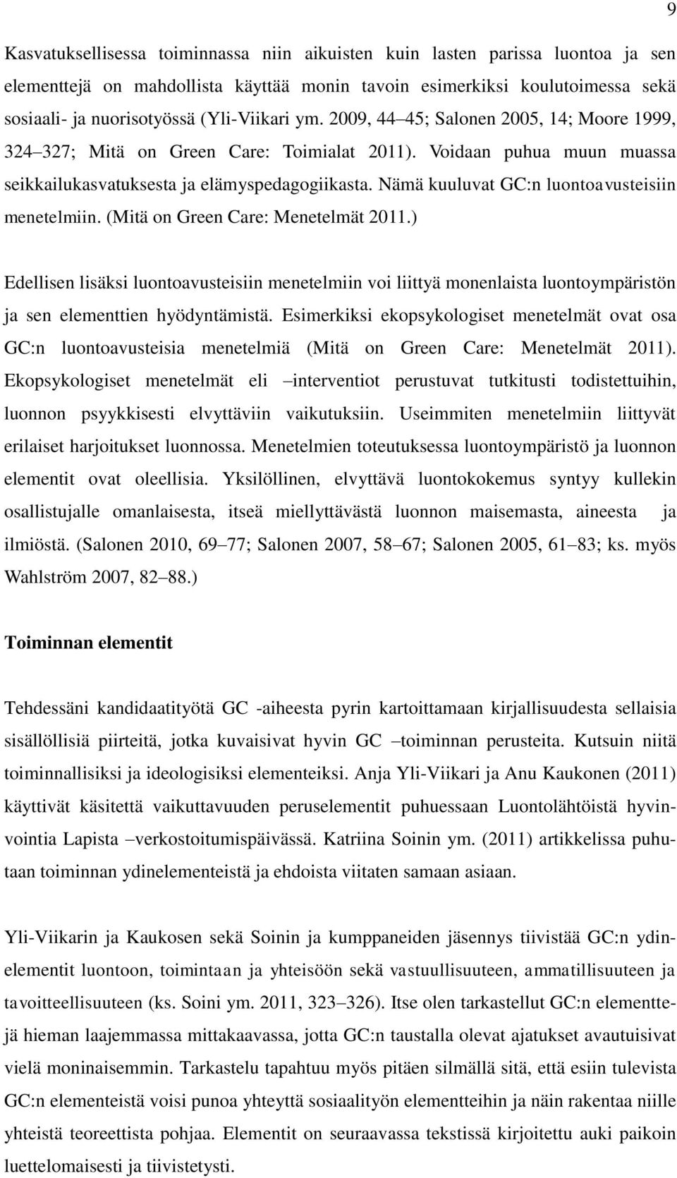 Nämä kuuluvat GC:n luontoavusteisiin menetelmiin. (Mitä on Green Care: Menetelmät 2011.