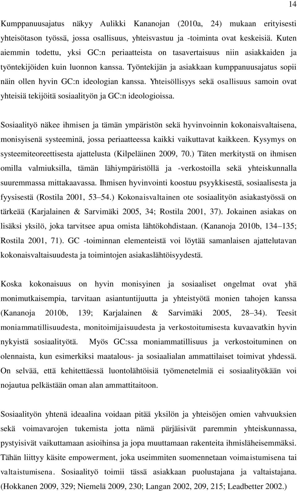 Työntekijän ja asiakkaan kumppanuusajatus sopii näin ollen hyvin GC:n ideologian kanssa. Yhteisöllisyys sekä osallisuus samoin ovat yhteisiä tekijöitä sosiaalityön ja GC:n ideologioissa.