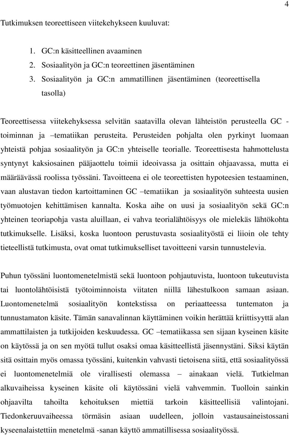 Perusteiden pohjalta olen pyrkinyt luomaan yhteistä pohjaa sosiaalityön ja GC:n yhteiselle teorialle.