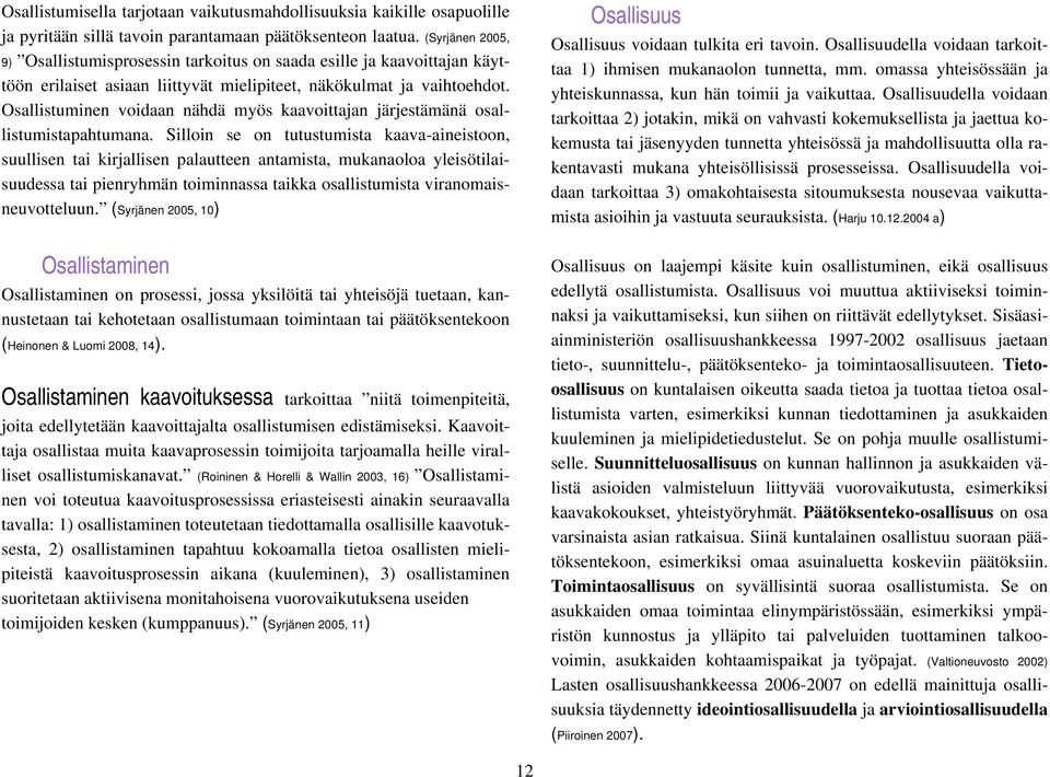 Osallistuminen voidaan nähdä myös kaavoittajan järjestämänä osallistumistapahtumana.
