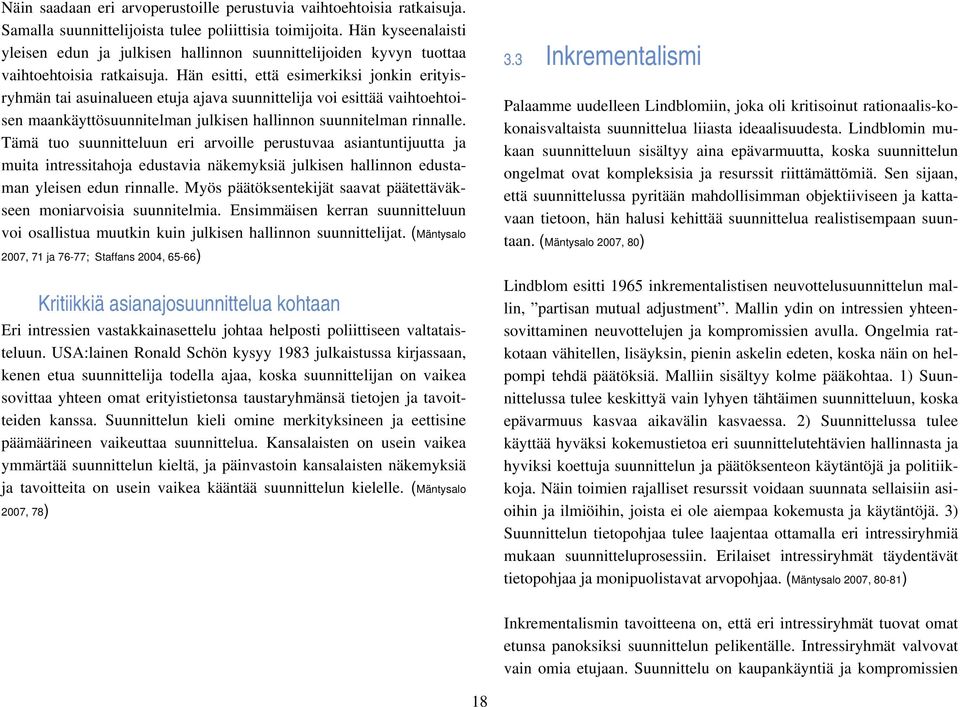 Hän esitti, että esimerkiksi jonkin erityisryhmän tai asuinalueen etuja ajava suunnittelija voi esittää vaihtoehtoisen maankäyttösuunnitelman julkisen hallinnon suunnitelman rinnalle.