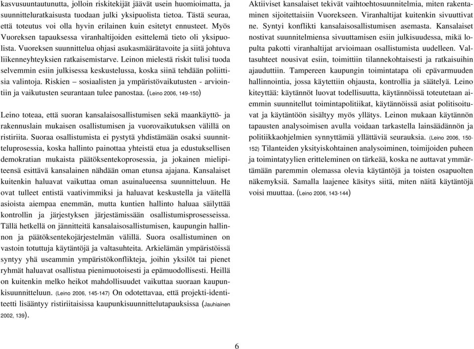 Vuoreksen suunnittelua ohjasi asukasmäärätavoite ja siitä johtuva liikenneyhteyksien ratkaisemistarve.