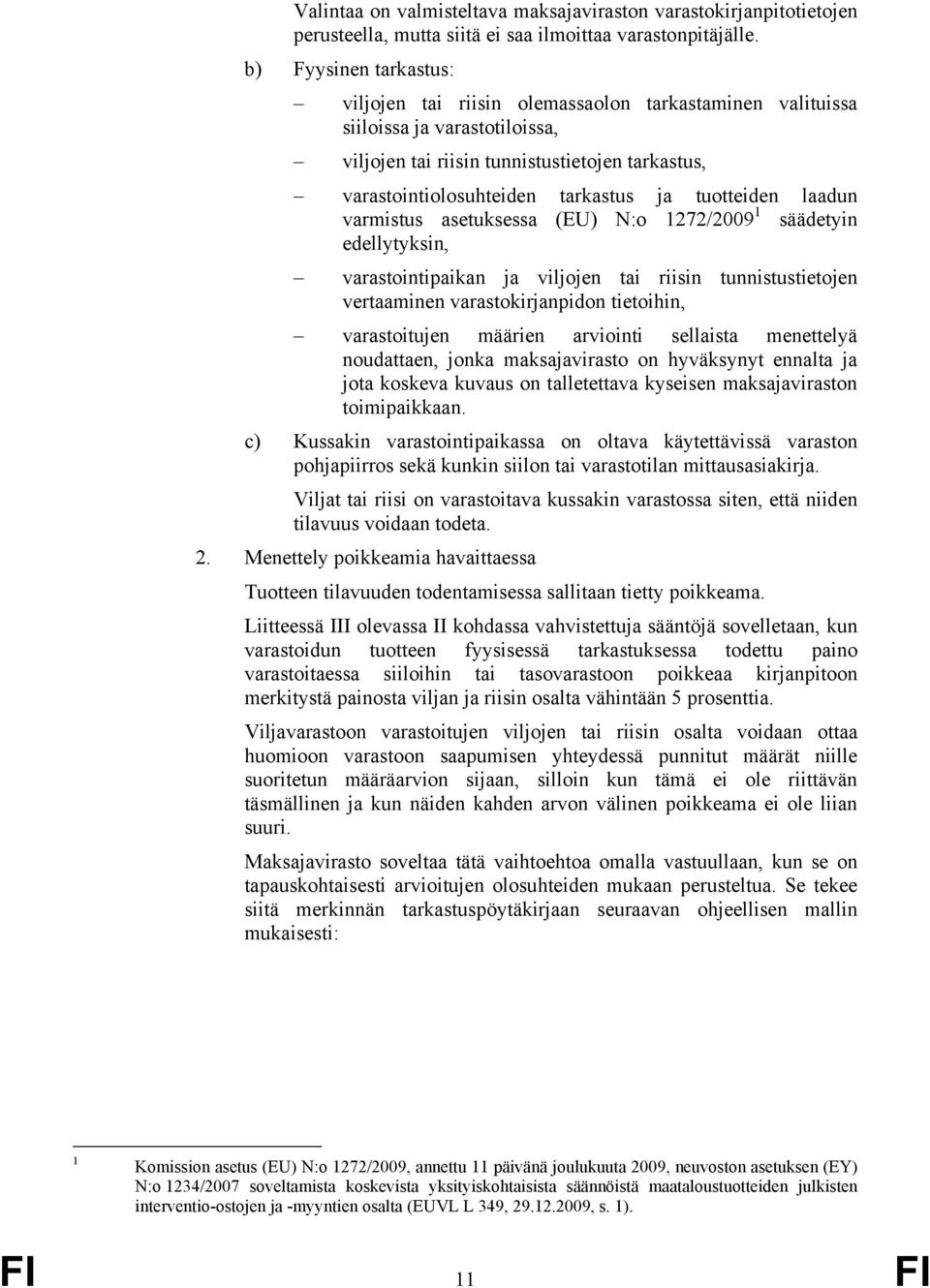 tuotteiden laadun varmistus asetuksessa (EU) N:o 1272/2009 1 säädetyin edellytyksin, varastointipaikan ja viljojen tai riisin tunnistustietojen vertaaminen varastokirjanpidon tietoihin, varastoitujen