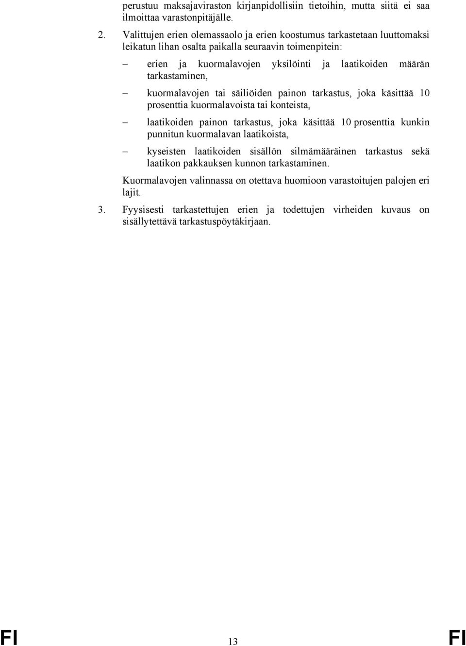 kuormalavojen tai säiliöiden painon tarkastus, joka käsittää 10 prosenttia kuormalavoista tai konteista, laatikoiden painon tarkastus, joka käsittää 10 prosenttia kunkin punnitun kuormalavan