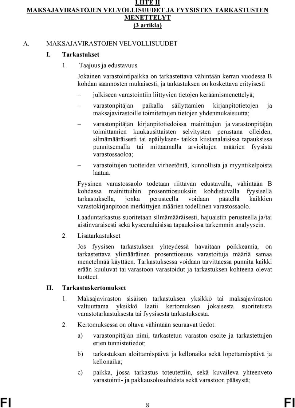 liittyvien tietojen keräämismenettelyä; varastonpitäjän paikalla säilyttämien kirjanpitotietojen ja maksajavirastoille toimitettujen tietojen yhdenmukaisuutta; varastonpitäjän kirjanpitotiedoissa