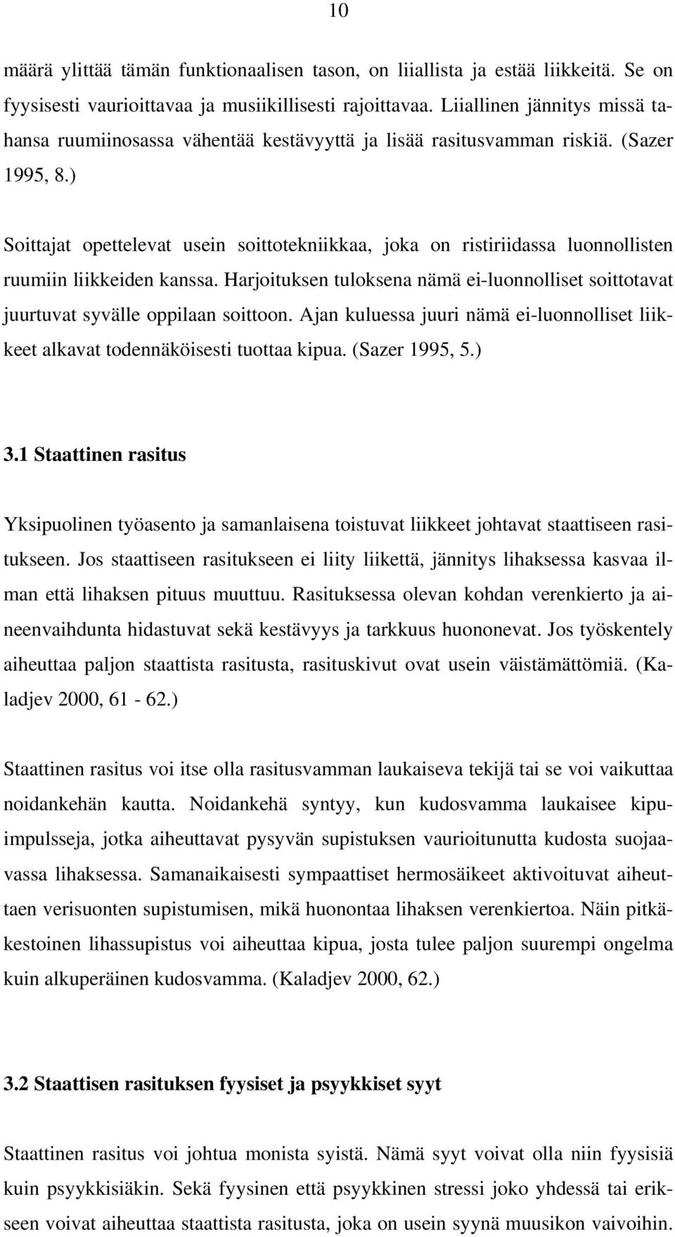 ) Soittajat opettelevat usein soittotekniikkaa, joka on ristiriidassa luonnollisten ruumiin liikkeiden kanssa.