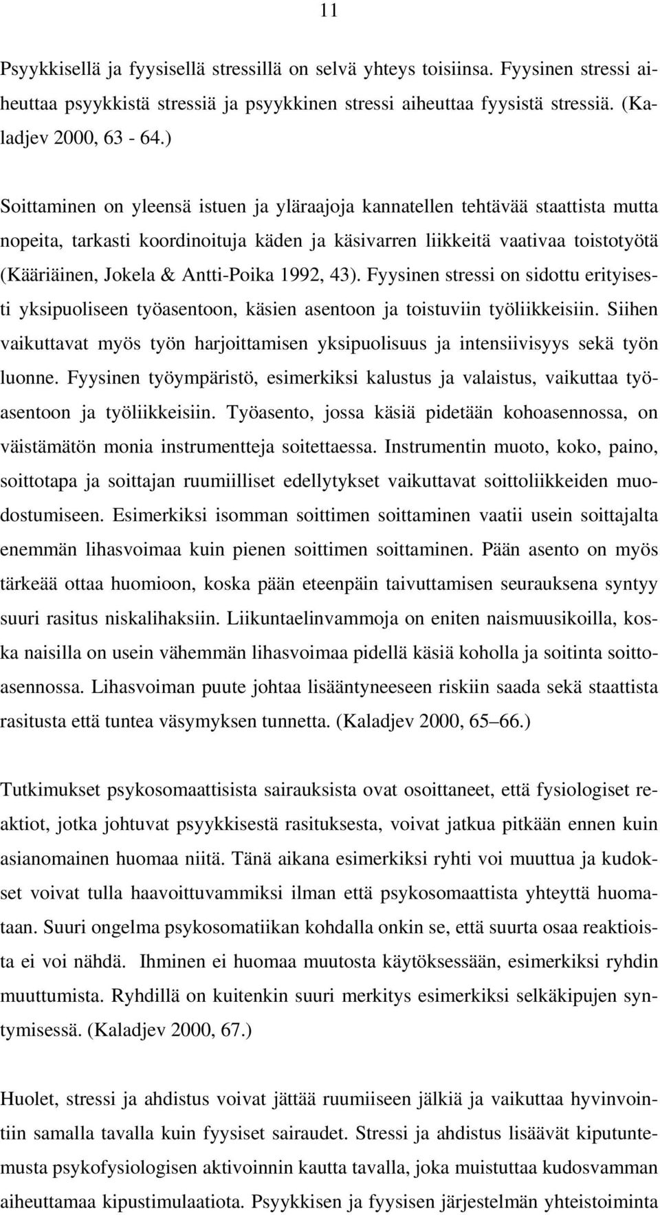 Antti-Poika 1992, 43). Fyysinen stressi on sidottu erityisesti yksipuoliseen työasentoon, käsien asentoon ja toistuviin työliikkeisiin.
