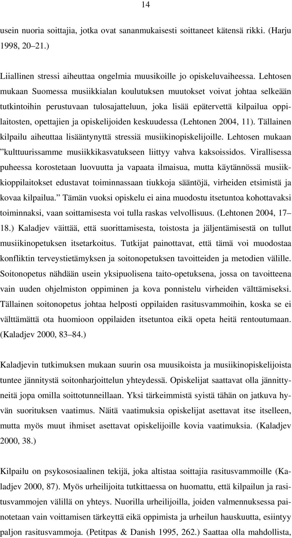 opiskelijoiden keskuudessa (Lehtonen 2004, 11). Tällainen kilpailu aiheuttaa lisääntynyttä stressiä musiikinopiskelijoille.