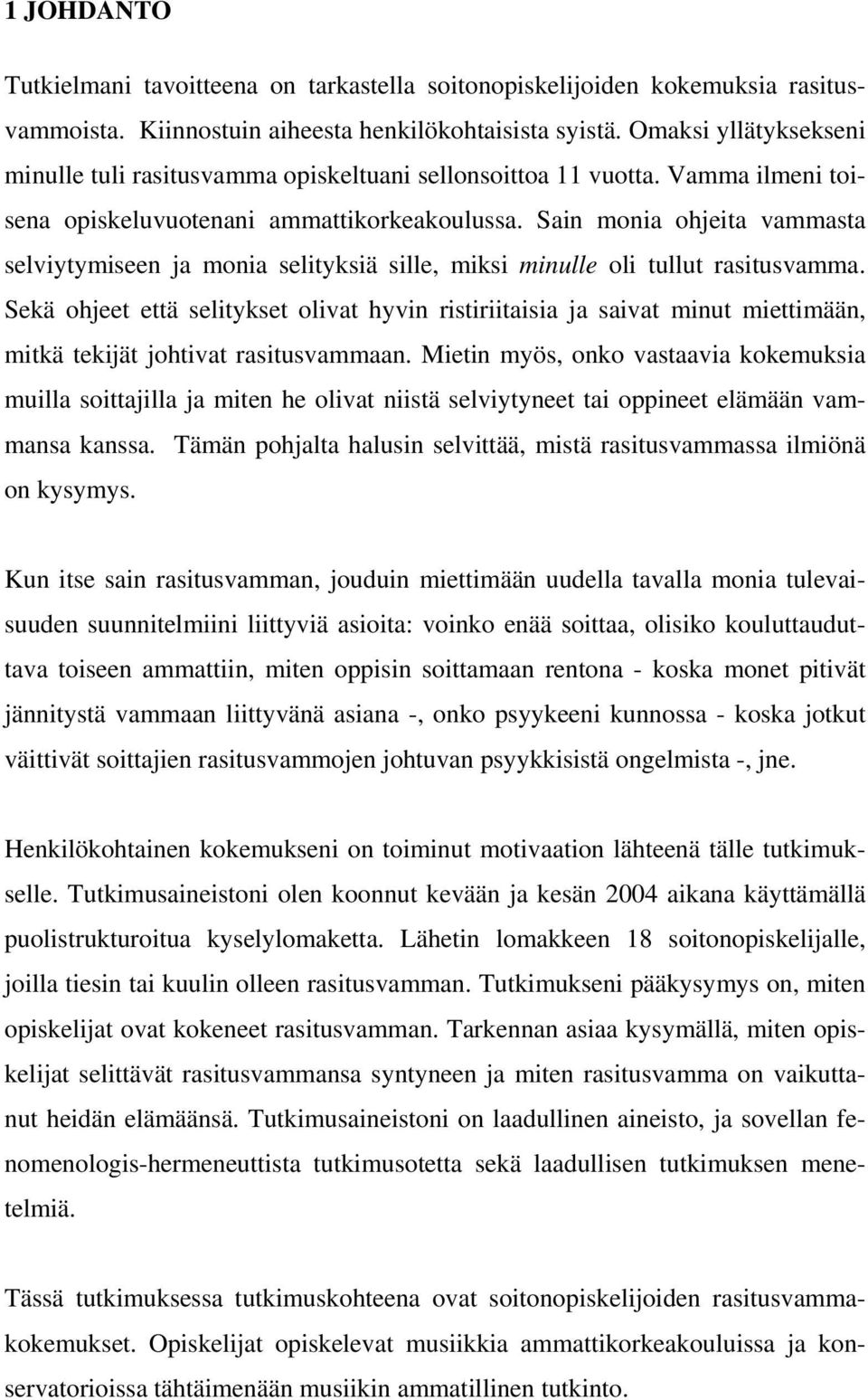 Sain monia ohjeita vammasta selviytymiseen ja monia selityksiä sille, miksi minulle oli tullut rasitusvamma.