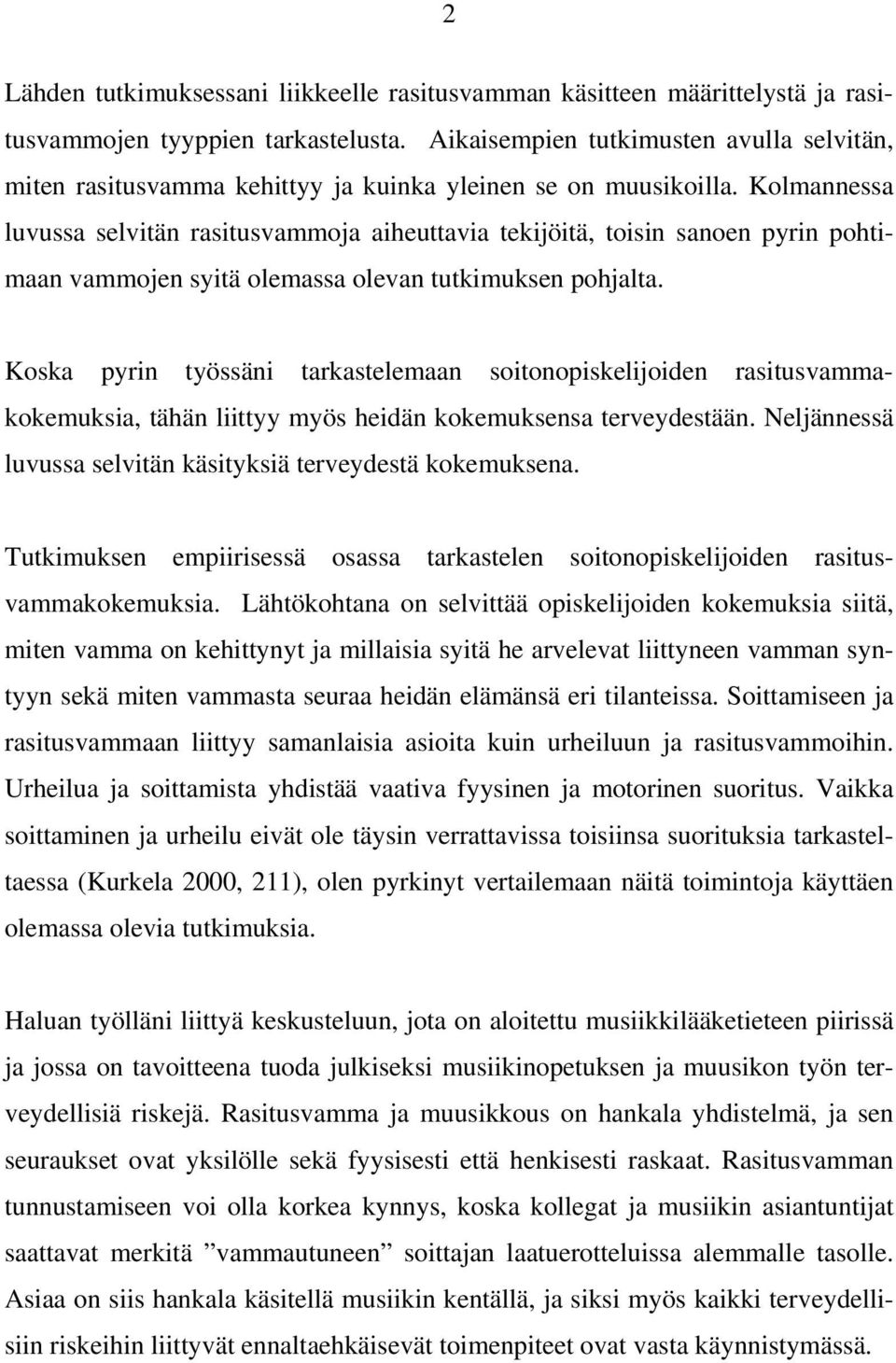 Kolmannessa luvussa selvitän rasitusvammoja aiheuttavia tekijöitä, toisin sanoen pyrin pohtimaan vammojen syitä olemassa olevan tutkimuksen pohjalta.