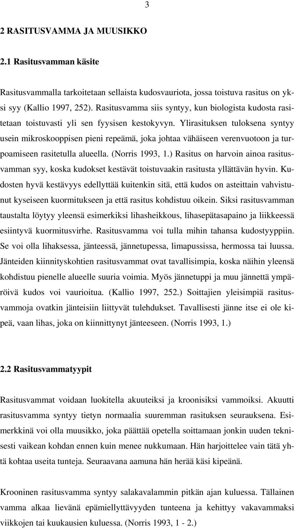 Ylirasituksen tuloksena syntyy usein mikroskooppisen pieni repeämä, joka johtaa vähäiseen verenvuotoon ja turpoamiseen rasitetulla alueella. (Norris 1993, 1.