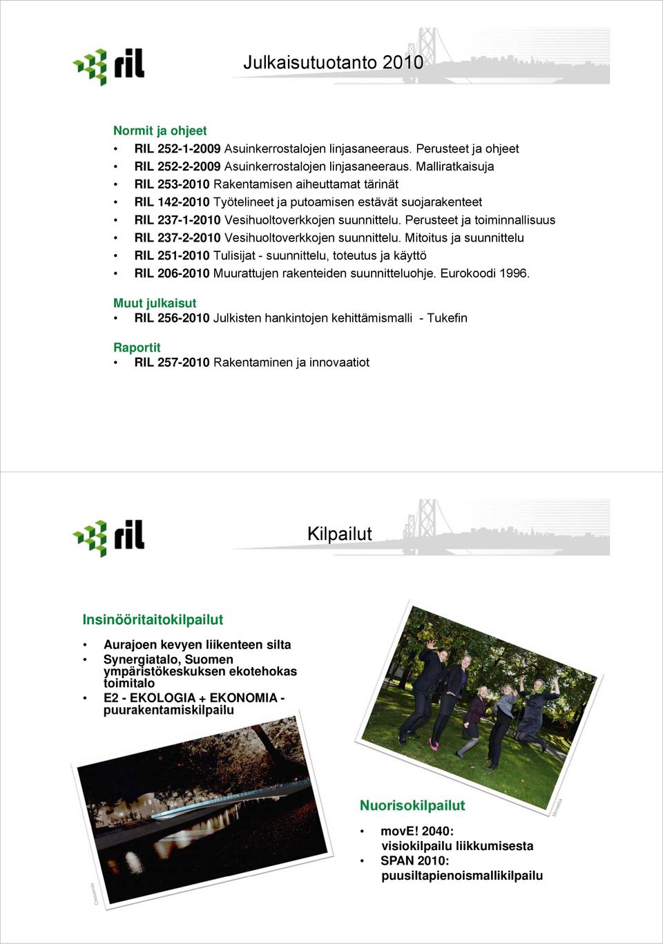 Perusteet ja toiminnallisuus RIL 237-2-2010 Vesihuoltoverkkojen suunnittelu.