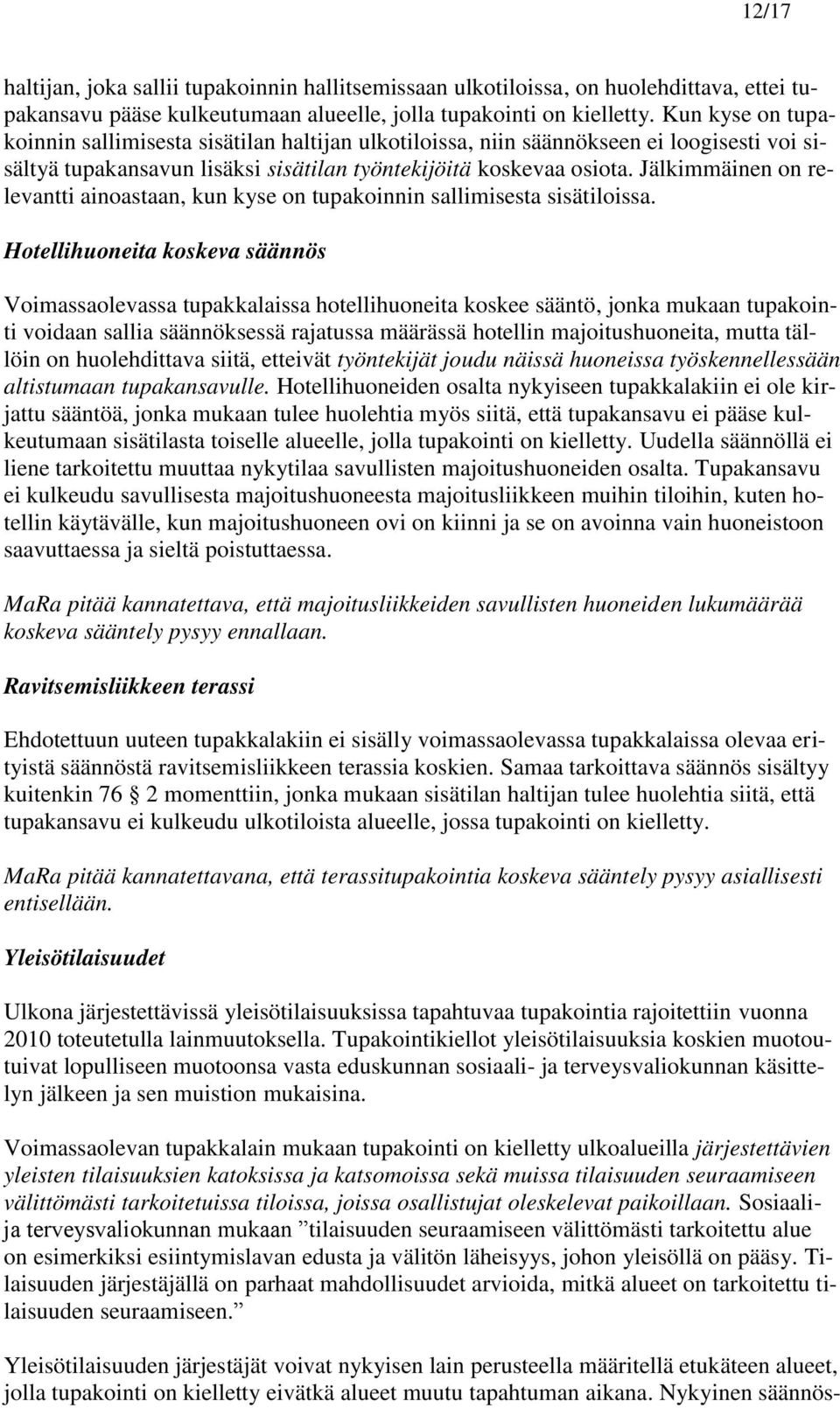 Jälkimmäinen on relevantti ainoastaan, kun kyse on tupakoinnin sallimisesta sisätiloissa.