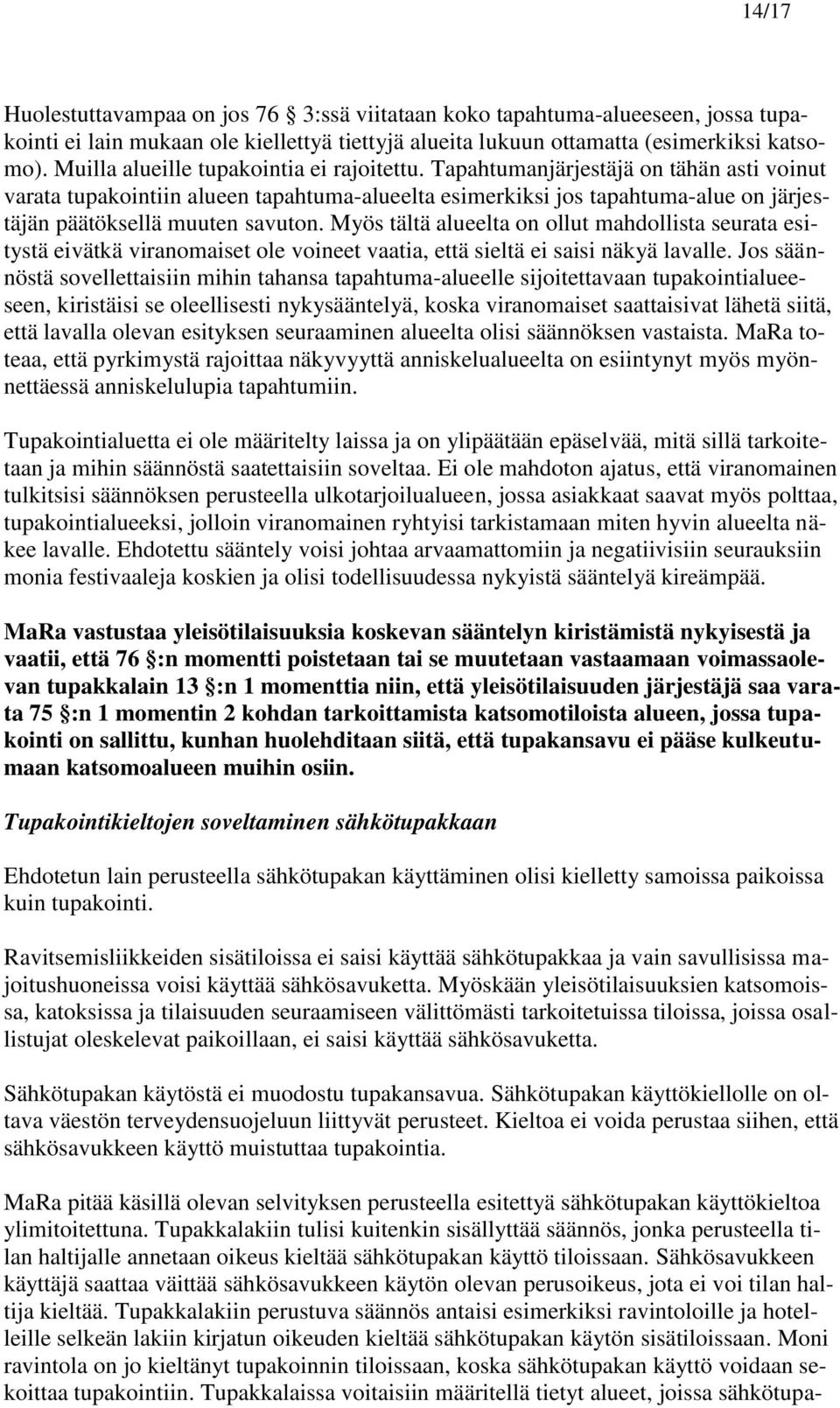 Tapahtumanjärjestäjä on tähän asti voinut varata tupakointiin alueen tapahtuma-alueelta esimerkiksi jos tapahtuma-alue on järjestäjän päätöksellä muuten savuton.