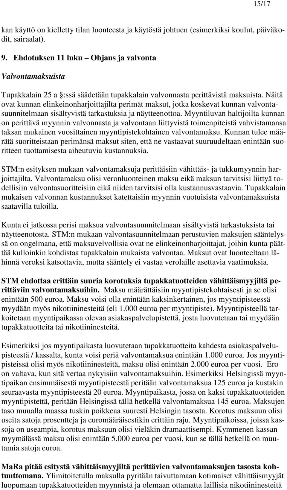 Näitä ovat kunnan elinkeinonharjoittajilta perimät maksut, jotka koskevat kunnan valvontasuunnitelmaan sisältyvistä tarkastuksia ja näytteenottoa.