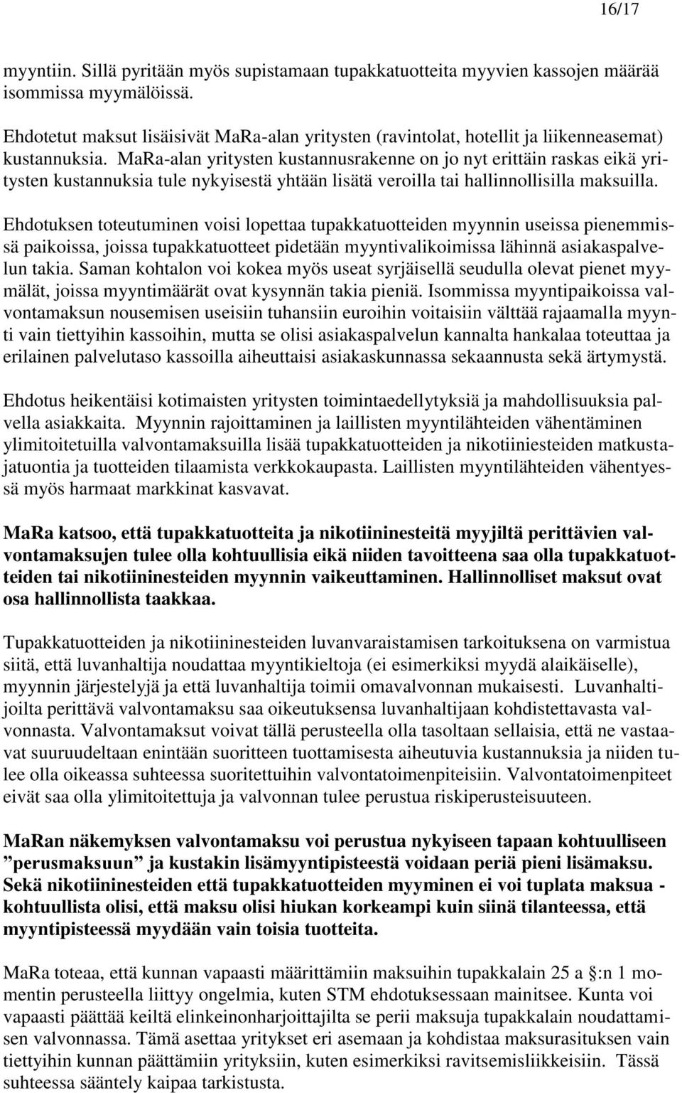 MaRa-alan yritysten kustannusrakenne on jo nyt erittäin raskas eikä yritysten kustannuksia tule nykyisestä yhtään lisätä veroilla tai hallinnollisilla maksuilla.