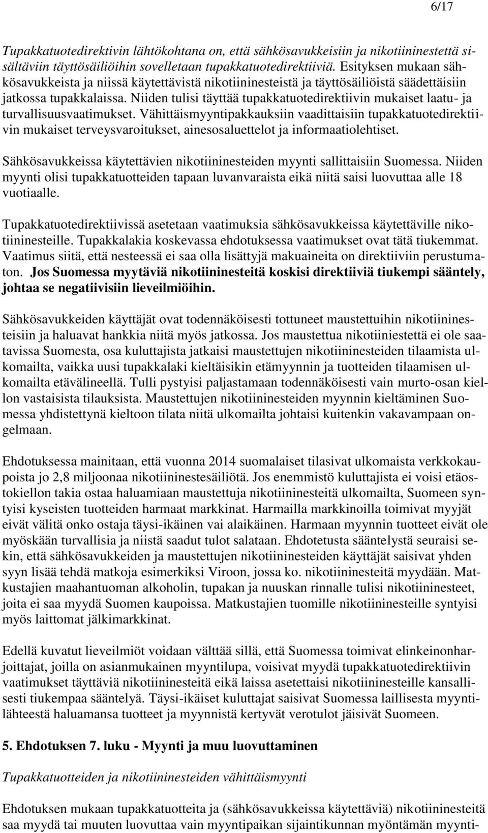 Niiden tulisi täyttää tupakkatuotedirektiivin mukaiset laatu- ja turvallisuusvaatimukset.