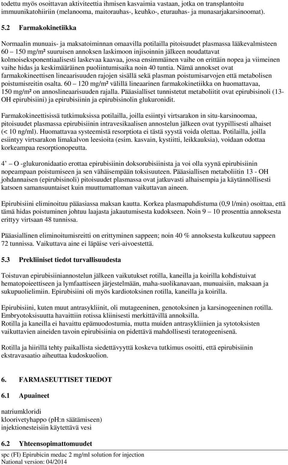 kolmoiseksponentiaalisesti laskevaa kaavaa, jossa ensimmäinen vaihe on erittäin nopea ja viimeinen vaihe hidas ja keskimääräinen puoliintumisaika noin 40 tuntia.