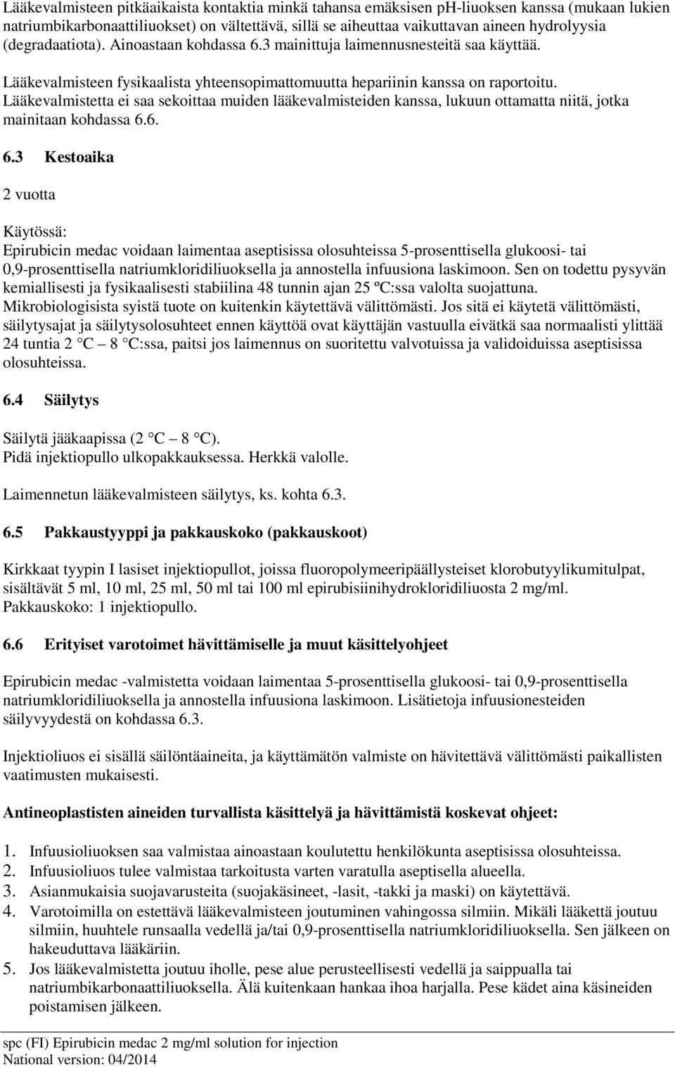 Lääkevalmistetta ei saa sekoittaa muiden lääkevalmisteiden kanssa, lukuun ottamatta niitä, jotka mainitaan kohdassa 6.