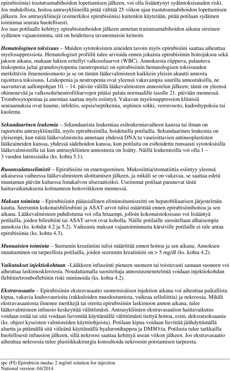 Jos antrasykliinejä (esimerkiksi epirubisiinia) kuitenkin käytetään, pitää potilaan sydämen toimintaa seurata huolellisesti.