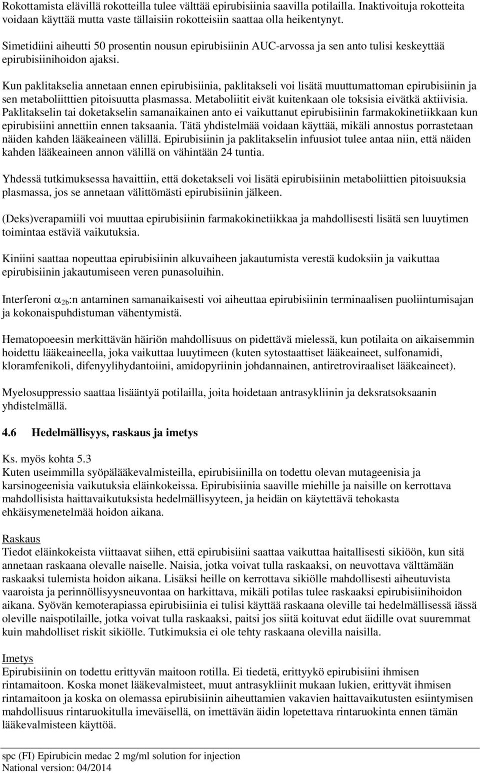 Kun paklitakselia annetaan ennen epirubisiinia, paklitakseli voi lisätä muuttumattoman epirubisiinin ja sen metaboliitttien pitoisuutta plasmassa.