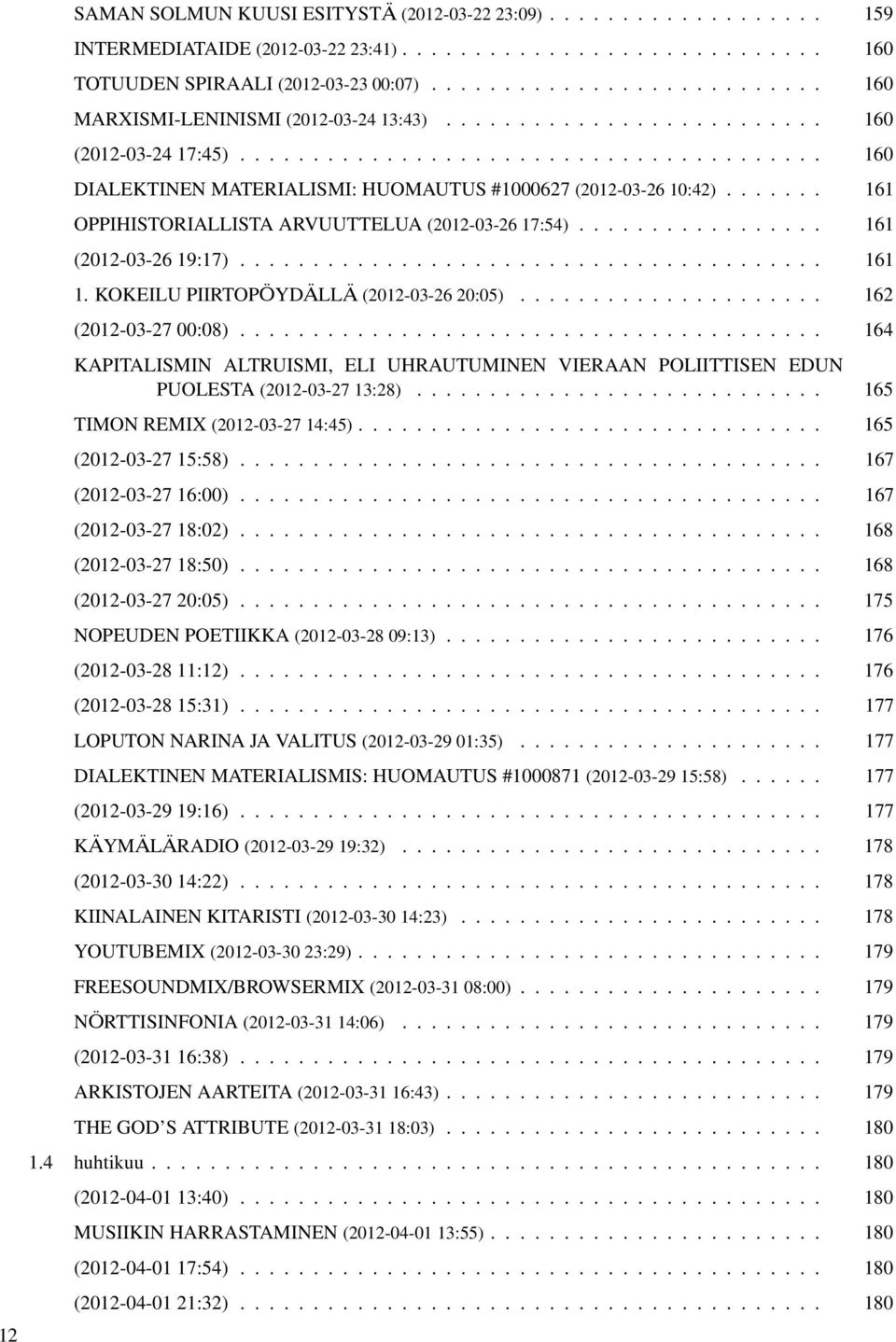 ...... 161 OPPIHISTORIALLISTA ARVUUTTELUA (2012-03-26 17:54)................. 161 (2012-03-26 19:17)........................................ 161 1. KOKEILU PIIRTOPÖYDÄLLÄ (2012-03-26 20:05).