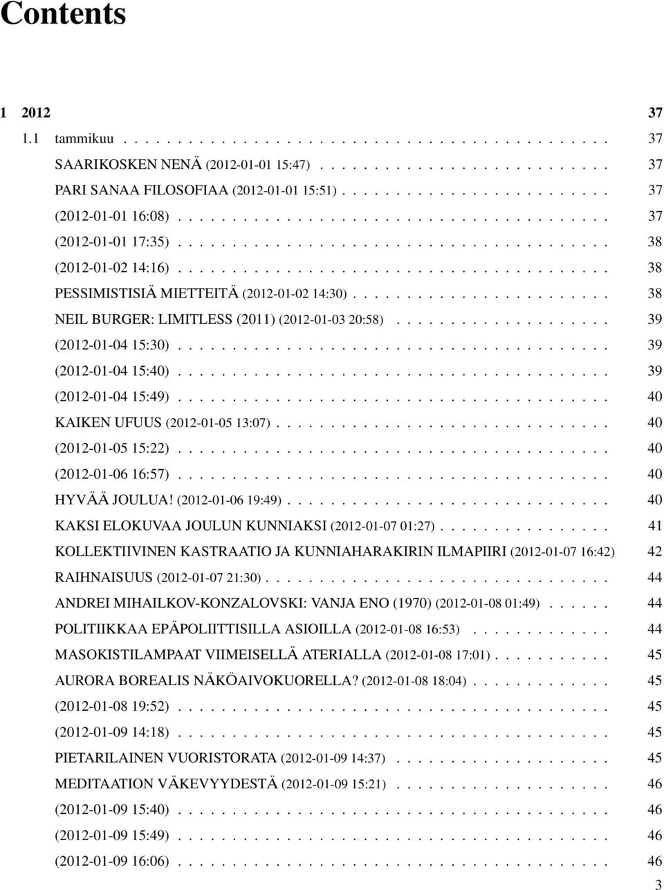 ....................................... 38 PESSIMISTISIÄ MIETTEITÄ (2012-01-02 14:30)........................ 38 NEIL BURGER: LIMITLESS (2011) (2012-01-03 20:58).................... 39 (2012-01-04 15:30).