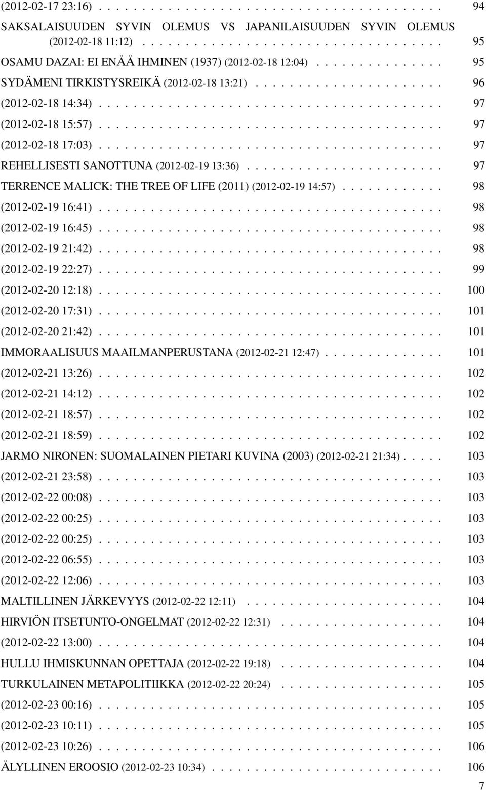....................................... 97 REHELLISESTI SANOTTUNA (2012-02-19 13:36)....................... 97 TERRENCE MALICK: THE TREE OF LIFE (2011) (2012-02-19 14:57)............ 98 (2012-02-19 16:41).