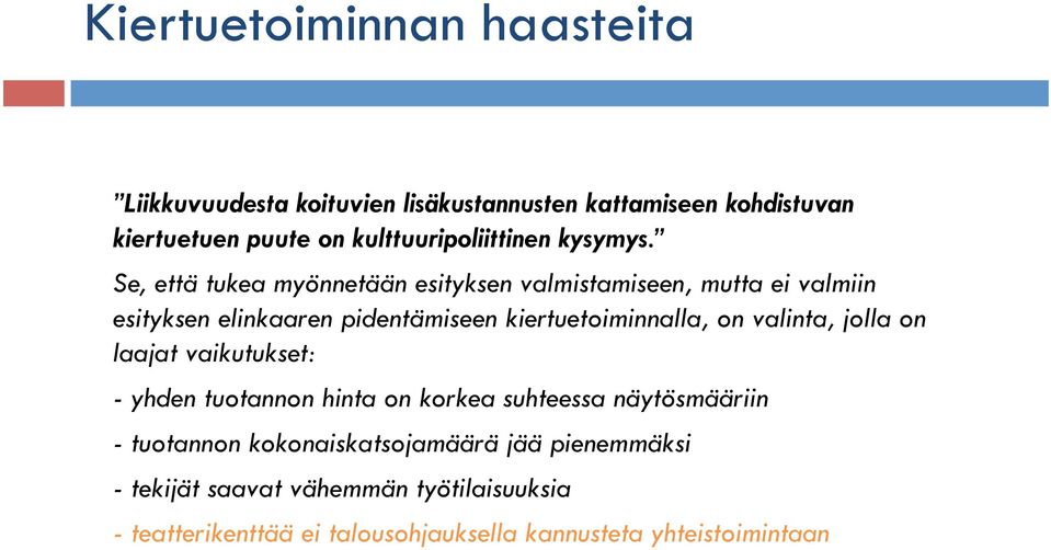 Se, että tukea myönnetään esityksen valmistamiseen, mutta ei valmiin esityksen elinkaaren pidentämiseen kiertuetoiminnalla, on