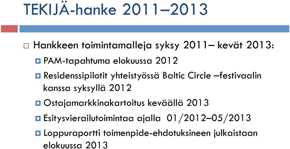 festivaalin kanssa syksyllä 2012 Ostajamarkkinakartoitus keväällä 2013