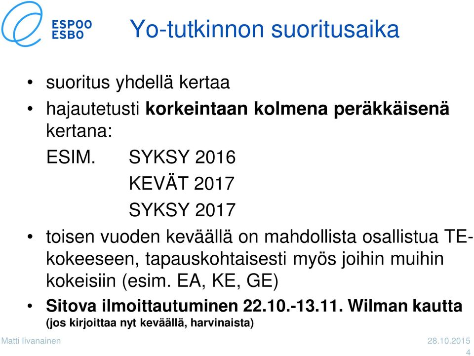 SYKSY 2016 KEVÄT 2017 SYKSY 2017 toisen vuoden keväällä on mahdollista osallistua