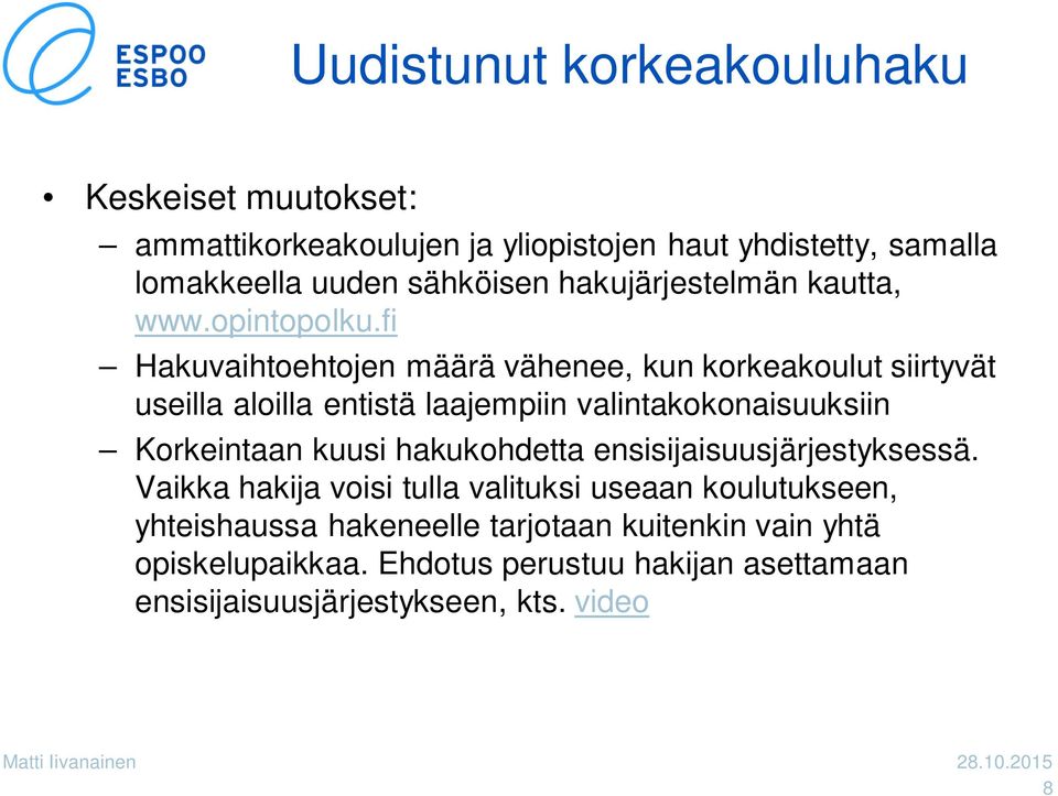 fi Hakuvaihtoehtojen määrä vähenee, kun korkeakoulut siirtyvät useilla aloilla entistä laajempiin valintakokonaisuuksiin Korkeintaan kuusi