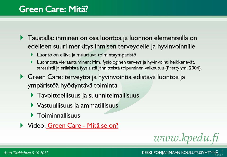 ja muuttuva toimintaympäristö Luonnosta vieraantuminen: Mm.