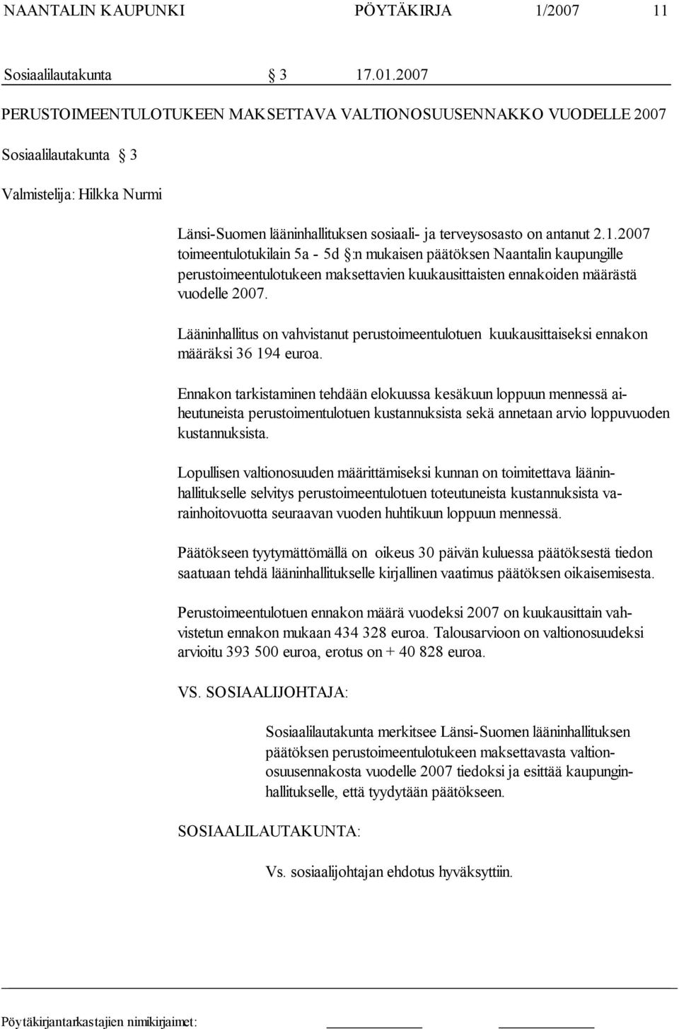 2007 toimeentulotukilain 5a - 5d :n mukaisen päätöksen Naantalin kaupungille perustoimeentulotukeen maksettavien kuukausittaisten enna koiden määrästä vuodelle 2007.