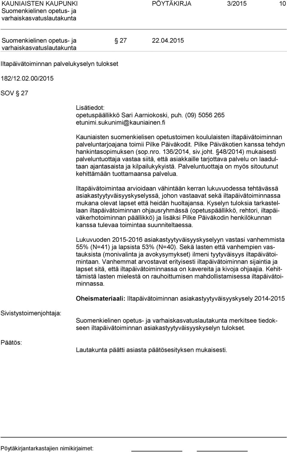 136/2014, siv.joht. 48/2014) mukaisesti pal ve lun tuot ta ja vastaa siitä, että asiakkaille tarjottava palvelu on laa dultaan ajantasaista ja kilpailukykyistä.