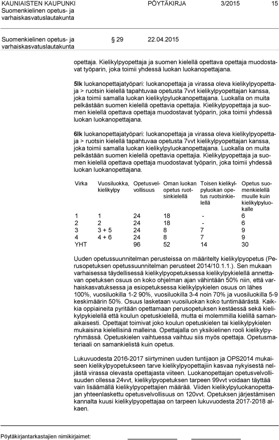 kielikylpyluokanopettajana. Luokalla on muita pel käs tään suomen kielellä opettavia opettajia.
