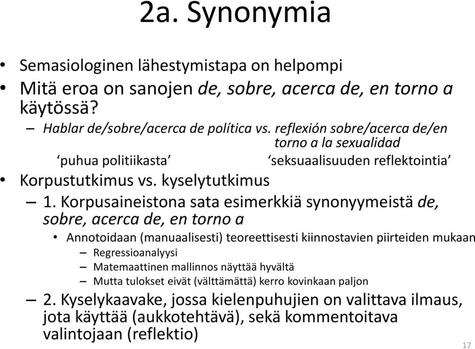 Korpusaineistona sata esimerkkiä synonyymeistä de, sobre, acerca de, en torno a Annotoidaan (manuaalisesti) teoreettisesti kiinnostavien piirteiden mukaan Regressioanalyysi