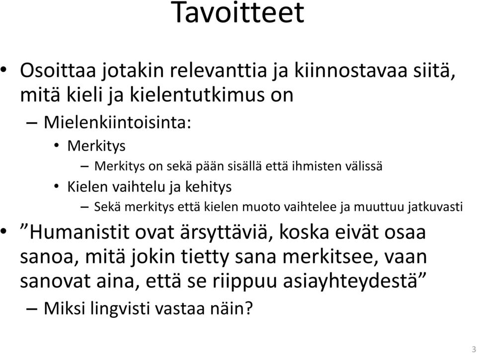 Sekä merkitys että kielen muoto vaihtelee ja muuttuu jatkuvasti Humanistit ovat ärsyttäviä, koska eivät osaa