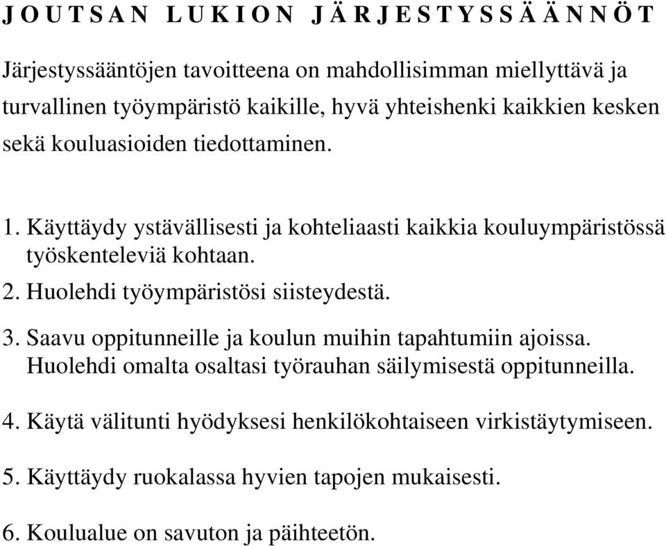 2. Huolehdi työympäristösi siisteydestä. 3. Saavu oppitunneille ja koulun muihin tapahtumiin ajoissa.