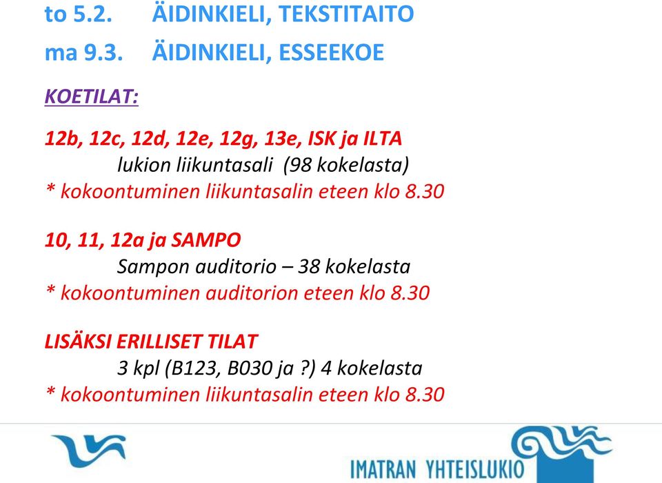 kokelasta) * kokoontuminen liikuntasalin eteen klo 8.