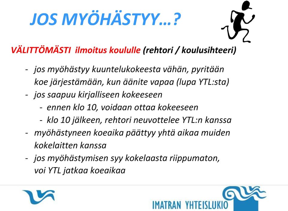 järjestämään, kun äänite vapaa (lupa YTL:sta) - jos saapuu kirjalliseen kokeeseen - ennen klo 10, voidaan