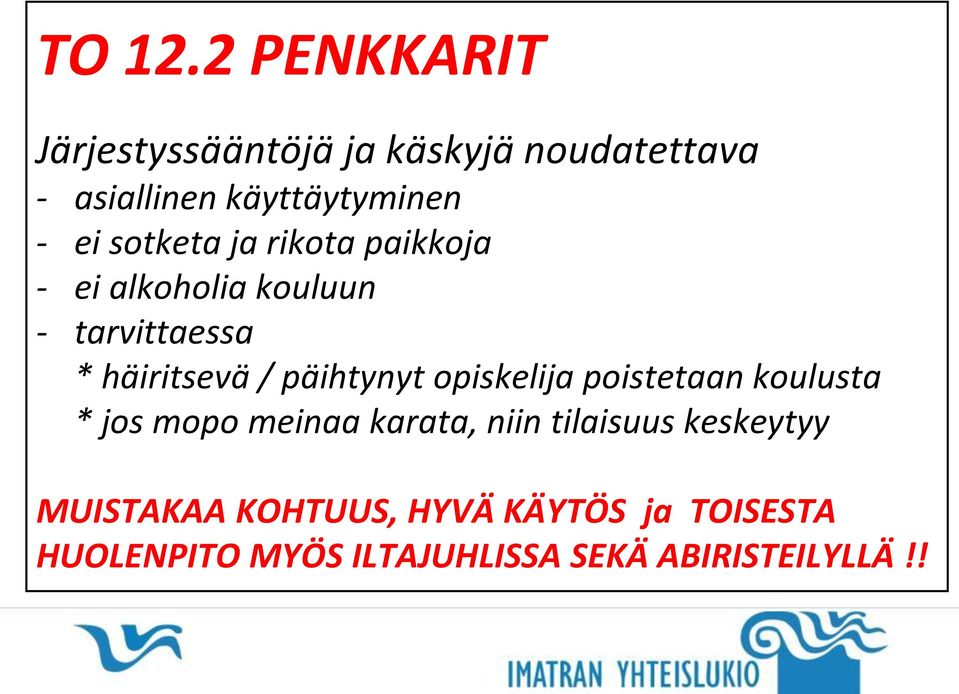 sotketa ja rikota paikkoja - ei alkoholia kouluun - tarvittaessa * häiritsevä / päihtynyt