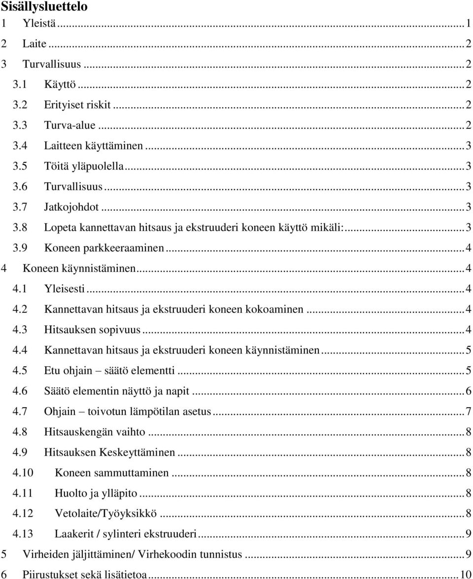 .. 4 4.3 Hitsauksen sopivuus... 4 4.4 Kannettavan hitsaus ja ekstruuderi koneen käynnistäminen... 5 4.5 Etu ohjain säätö elementti... 5 4.6 Säätö elementin näyttö ja napit... 6 4.