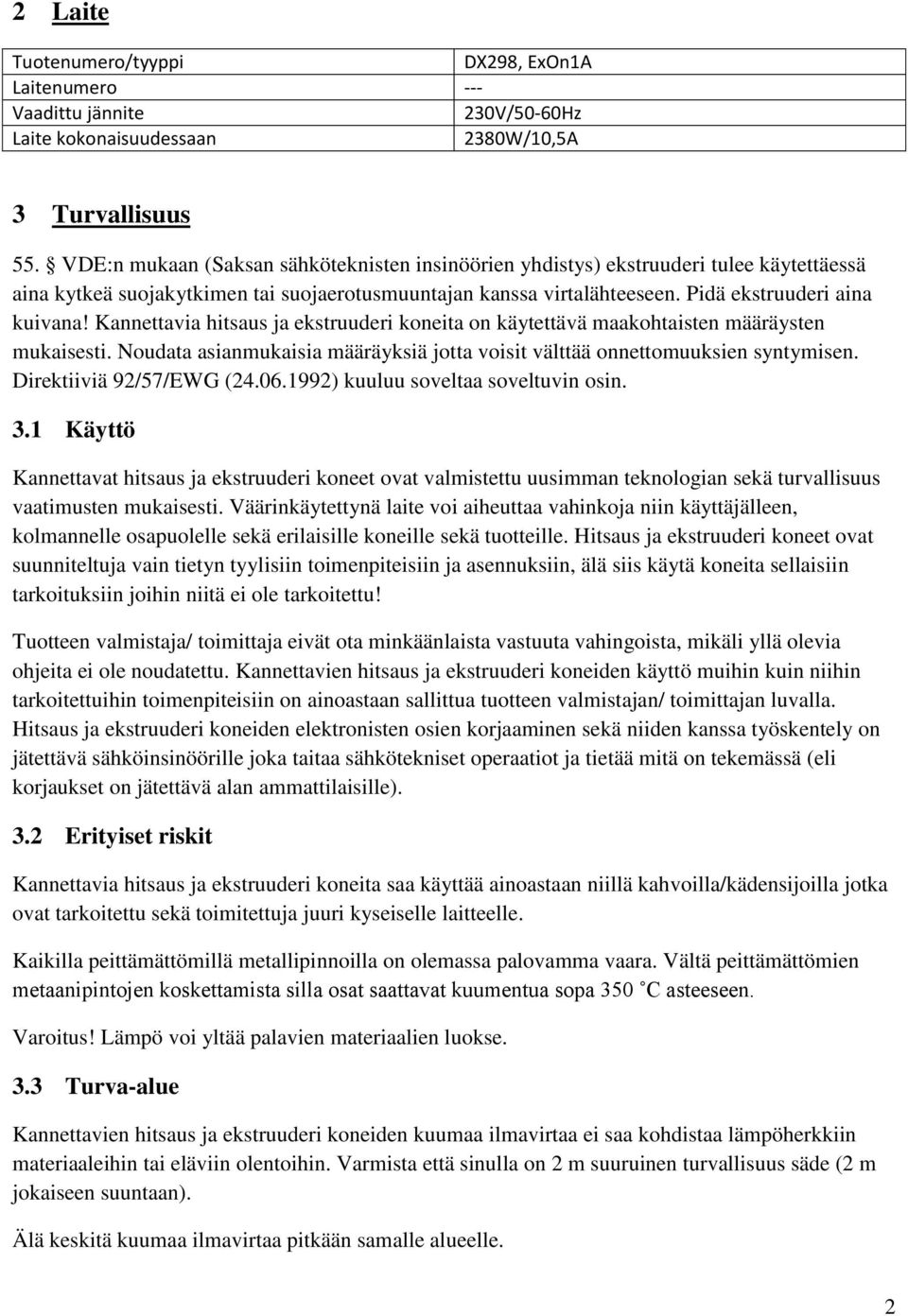 Kannettavia hitsaus ja ekstruuderi koneita on käytettävä maakohtaisten määräysten mukaisesti. Noudata asianmukaisia määräyksiä jotta voisit välttää onnettomuuksien syntymisen.